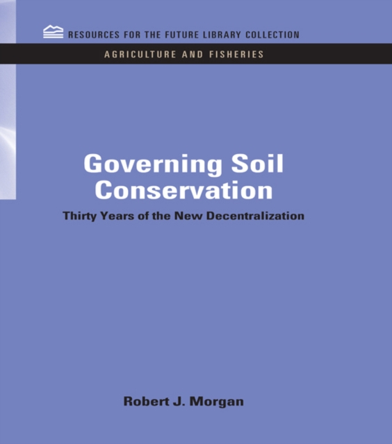 Governing Soil Conservation : Thirty Years of the New Decentralization, PDF eBook