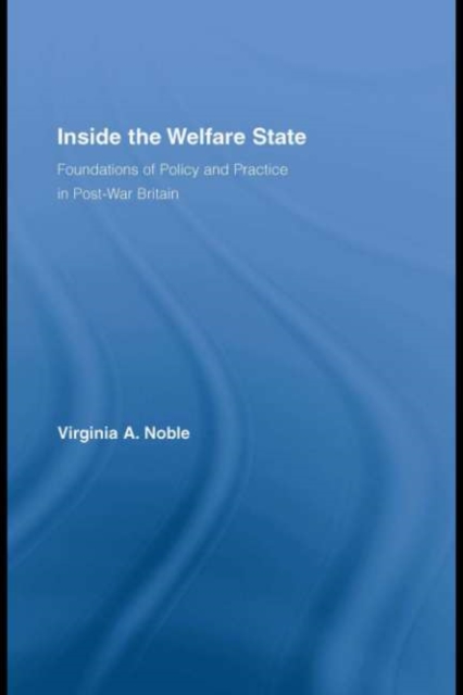 Inside the Welfare State : Foundations of Policy and Practice in Post-War Britain, PDF eBook