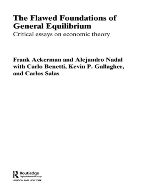 The Flawed Foundations of General Equilibrium Theory : Critical Essays on Economic Theory, EPUB eBook