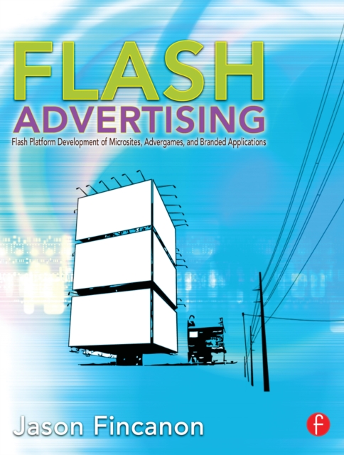 Flash Advertising : Flash Platform Development of Microsites, Advergames and Branded Applications, EPUB eBook