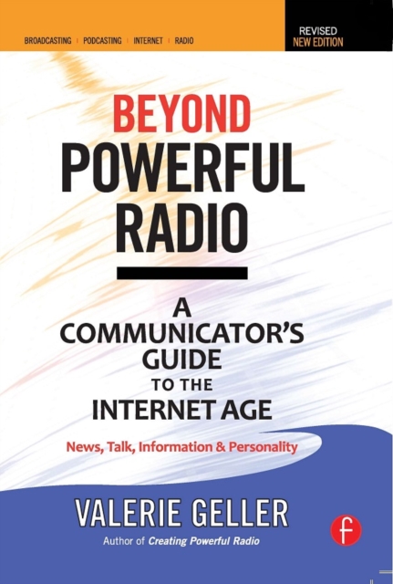 Beyond Powerful Radio : A Communicator's Guide to the Internet Age-News, Talk, Information & Personality for Broadcasting, Podcasting, Internet, Radio, PDF eBook