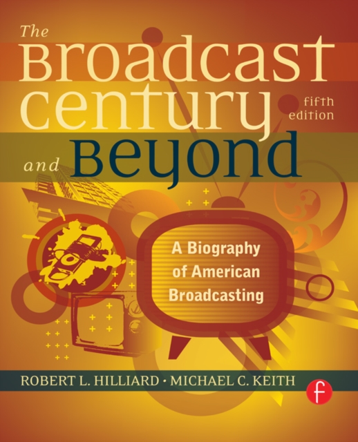 The Broadcast Century and Beyond : A Biography of American Broadcasting, EPUB eBook