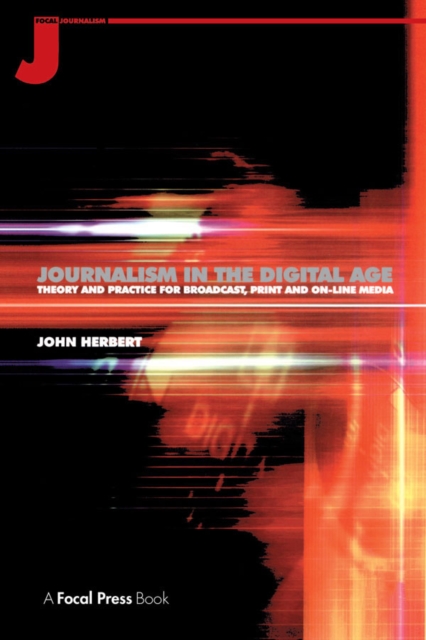 Journalism in the Digital Age : Theory and practice for broadcast, print and online media, EPUB eBook
