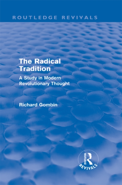 The Radical Tradition (Routledge Revivals) : A Study in Modern Revolutionary Thought, PDF eBook