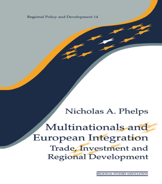 Multinationals and European Integration : Trade, Investment and Regional Development, PDF eBook