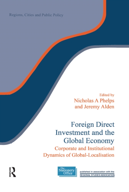 Foreign Direct Investment and the Global Economy : Corporate and Institutional Dynamics of Global-Localisation, PDF eBook