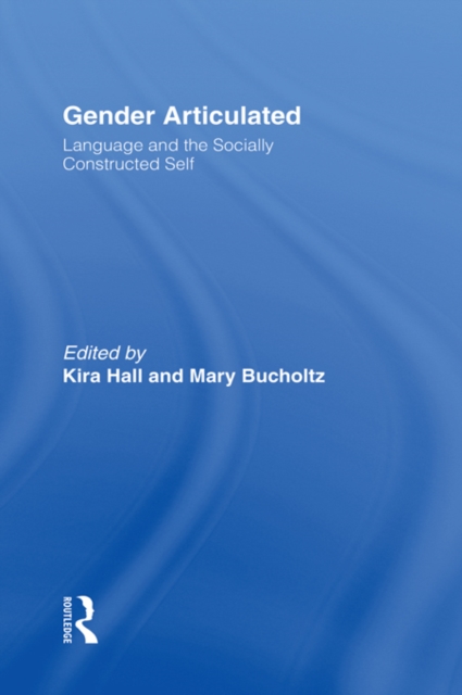 Gender Articulated : Language and the Socially Constructed Self, PDF eBook