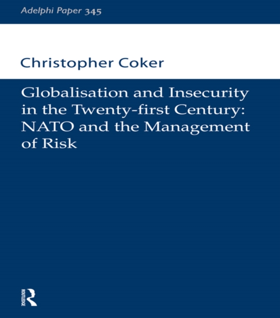 Globalisation and Insecurity in the Twenty-First Century : NATO and the Management of Risk, PDF eBook