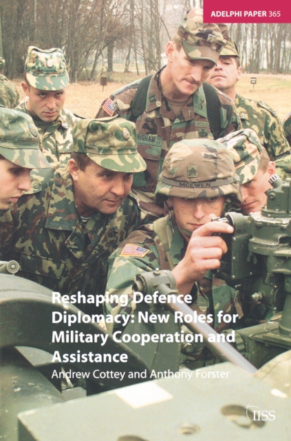 Reshaping Defence Diplomacy : New Roles for Military Cooperation and Assistance, PDF eBook