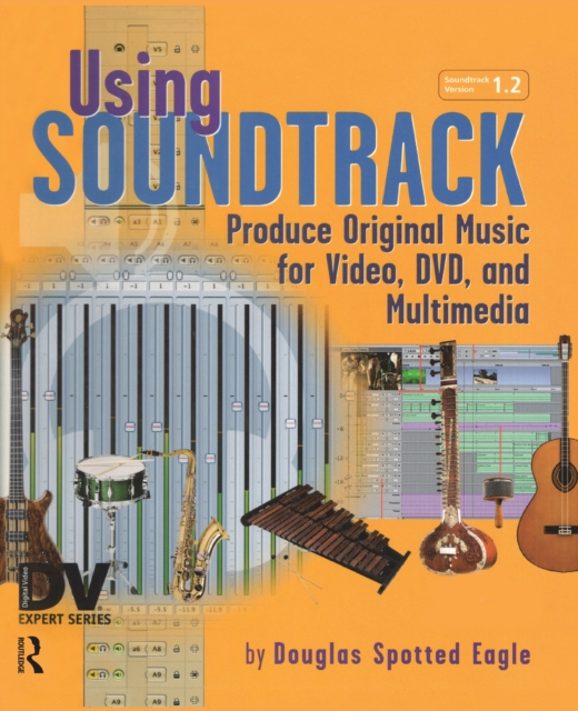 Using Soundtrack : Produce Original Music for Video, DVD, and Multimedia, PDF eBook