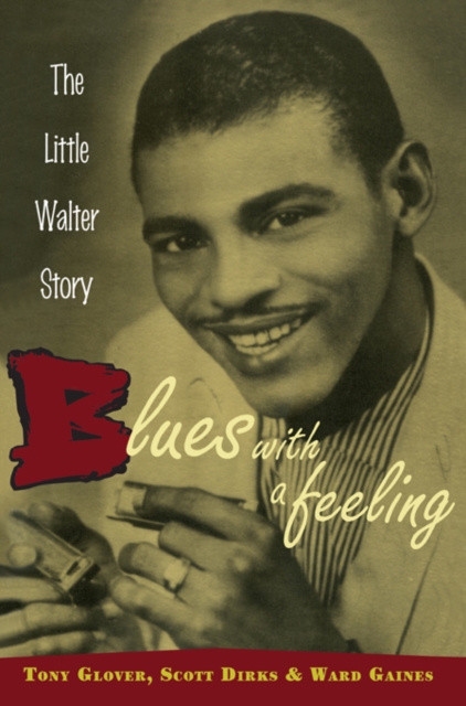 Blues with a Feeling : The Little Walter Story, PDF eBook