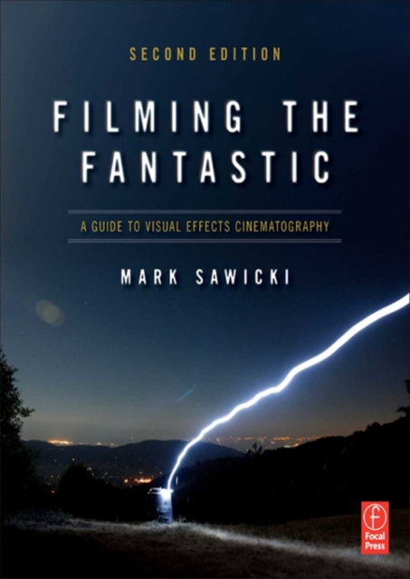 Filming the Fantastic:  A Guide to Visual Effects Cinematography : A Guide to Visual Effects Cinematography, PDF eBook