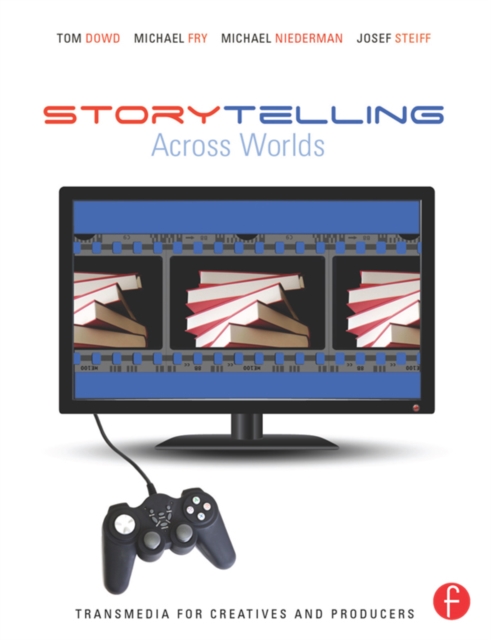 Storytelling Across Worlds: Transmedia for Creatives and Producers, PDF eBook