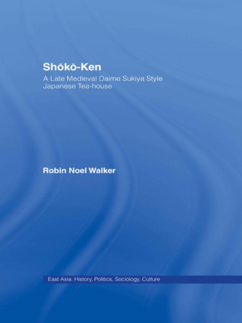 Shoko-Ken: A Late Medieval Daime Sukiya Style Japanese Tea-House, PDF eBook