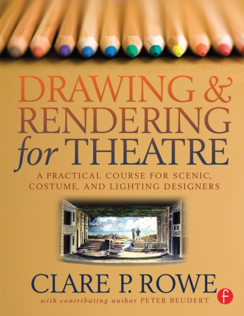 Drawing and Rendering for Theatre : A Practical Course for Scenic, Costume, and Lighting Designers, EPUB eBook