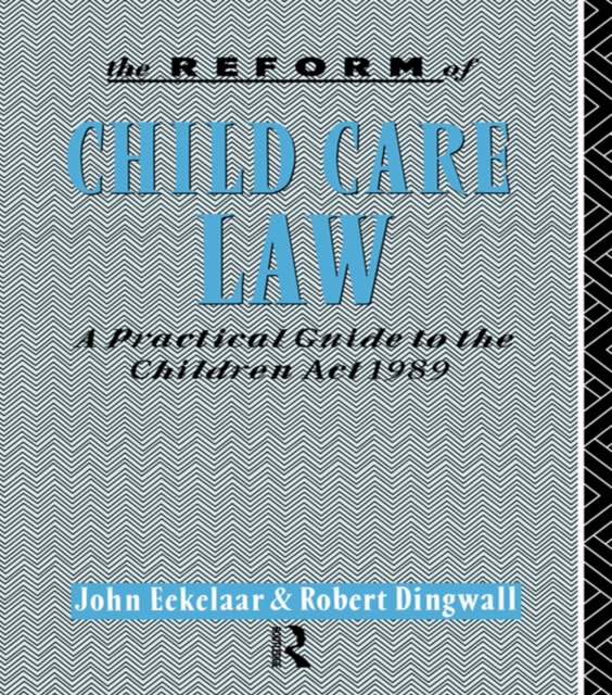 The Reform of Child Care Law : A Practical Guide to the Children Act 1989, PDF eBook