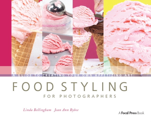 Food Styling for Photographers : A Guide to Creating Your Own Appetizing Art, EPUB eBook