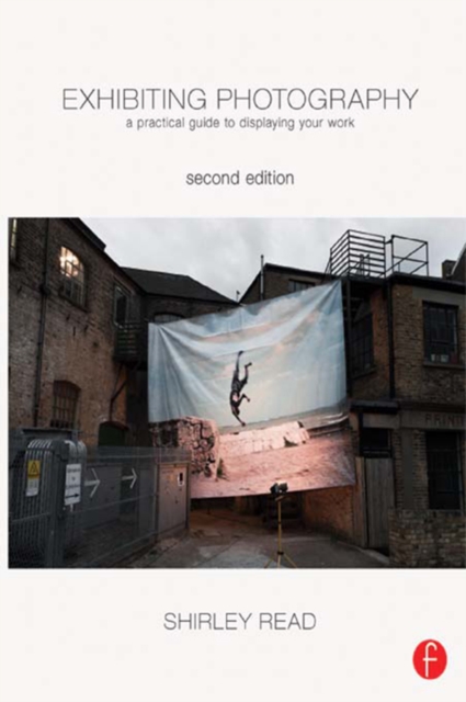 Exhibiting Photography : A Practical Guide to  Displaying Your Work, EPUB eBook