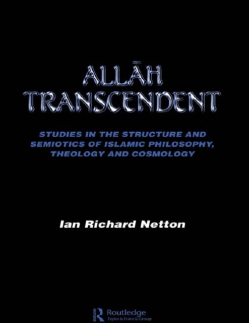 Allah Transcendent : Studies in the Structure and Semiotics of Islamic Philosophy, Theology and Cosmology, PDF eBook