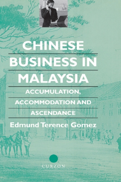 Chinese Business in Malaysia : Accumulation, Accommodation and Ascendance, EPUB eBook