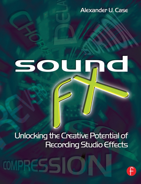 Sound FX : Unlocking the Creative Potential of Recording Studio Effects, EPUB eBook