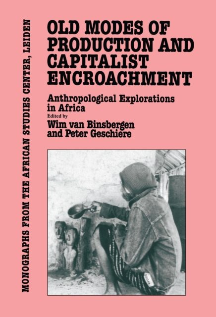 Old Modes of Production and Capitalist Encroachment : Anthropological Explorations in Africa, PDF eBook