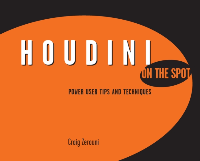 Houdini On the Spot : Power User Tips and Techniques, EPUB eBook
