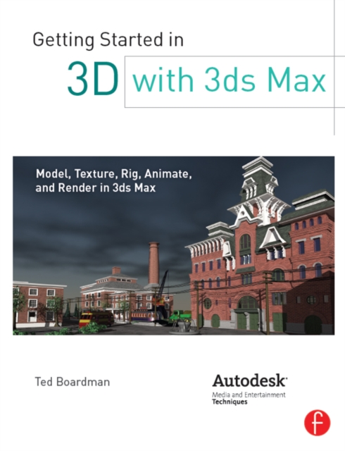 Getting Started in 3D with 3ds Max : Model, Texture, Rig, Animate, and Render in 3ds Max, EPUB eBook