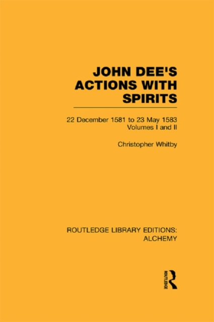 John Dee's Actions with Spirits (Volumes 1 and 2) : 22 December 1581 to 23 May 1583, EPUB eBook
