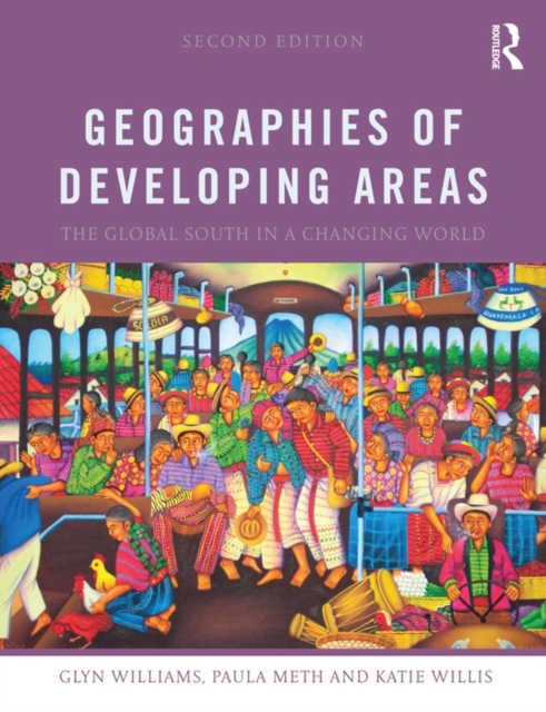 Geographies of Developing Areas : The Global South in a Changing World, PDF eBook
