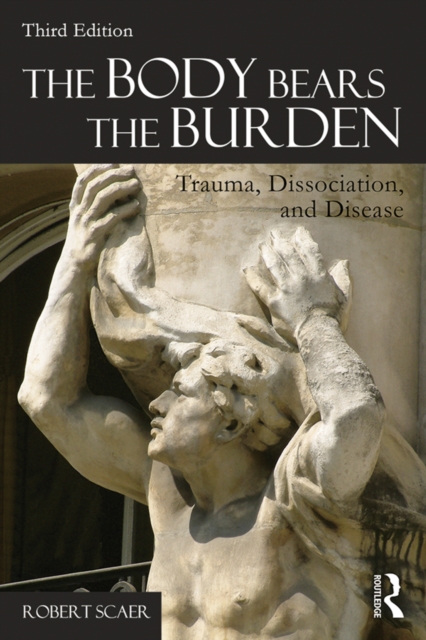 The Body Bears the Burden : Trauma, Dissociation, and Disease, EPUB eBook