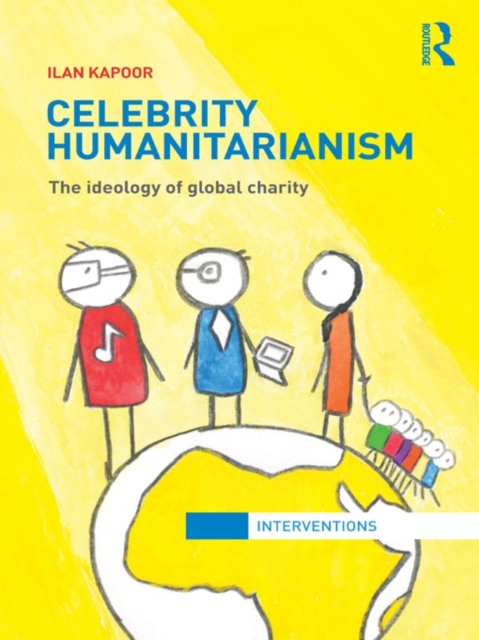 Celebrity Humanitarianism : The Ideology of Global Charity, PDF eBook