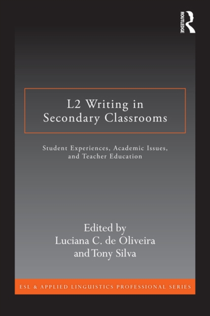 L2 Writing in Secondary Classrooms : Student Experiences, Academic Issues, and Teacher Education, EPUB eBook