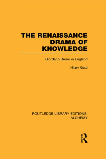 The Renaissance Drama of Knowledge : Giordano Bruno in England, PDF eBook