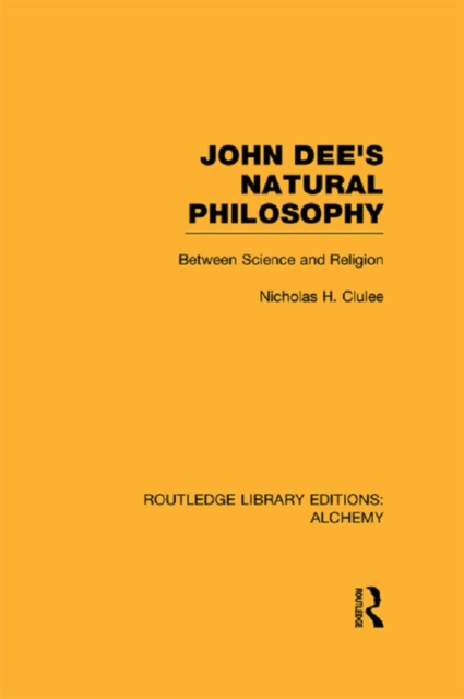 John Dee's Natural Philosophy : Between Science and Religion, PDF eBook