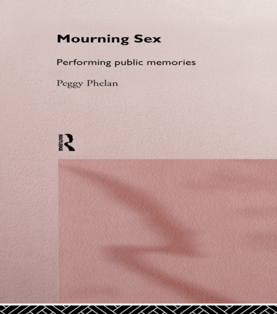 Mourning Sex : Performing Public Memories, PDF eBook