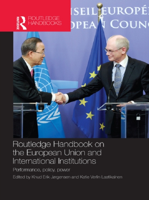 Routledge Handbook on the European Union and International Institutions : Performance, Policy, Power, EPUB eBook