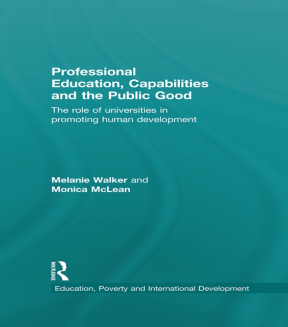 Professional Education, Capabilities and the Public Good : The role of universities in promoting human development, PDF eBook