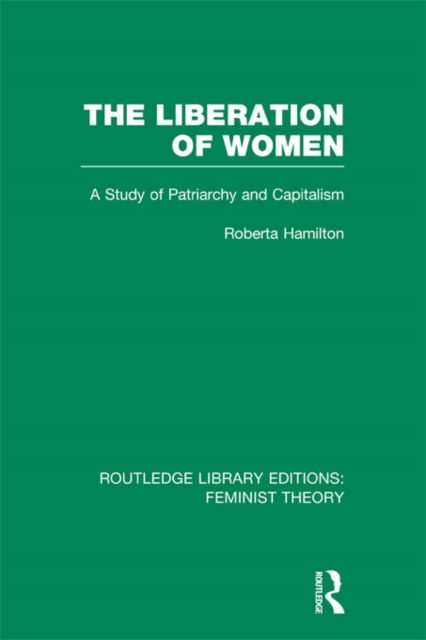 The Liberation of Women (RLE Feminist Theory) : A Study of Patriarchy and Capitalism, PDF eBook