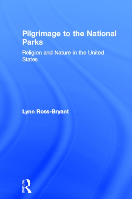 Pilgrimage to the National Parks : Religion and Nature in the United States, PDF eBook