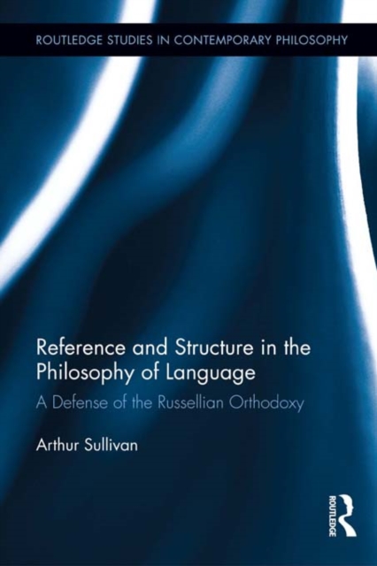 Reference and Structure in the Philosophy of Language : A Defense of the Russellian Orthodoxy, PDF eBook