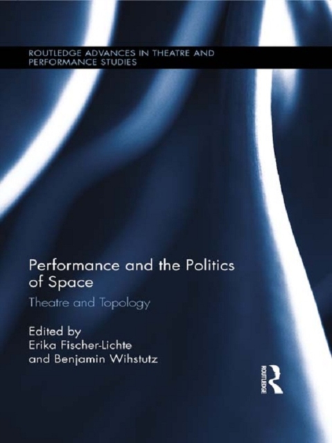 Performance and the Politics of Space : Theatre and Topology, PDF eBook