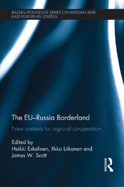 The EU-Russia Borderland : New Contexts for Regional Cooperation, PDF eBook