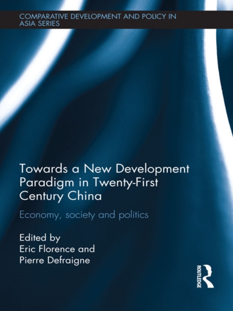Towards a New Development Paradigm in Twenty-First Century China : Economy, Society and Politics, PDF eBook