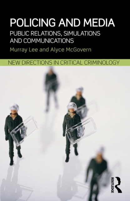 Policing and Media : Public Relations, Simulations and Communications, PDF eBook