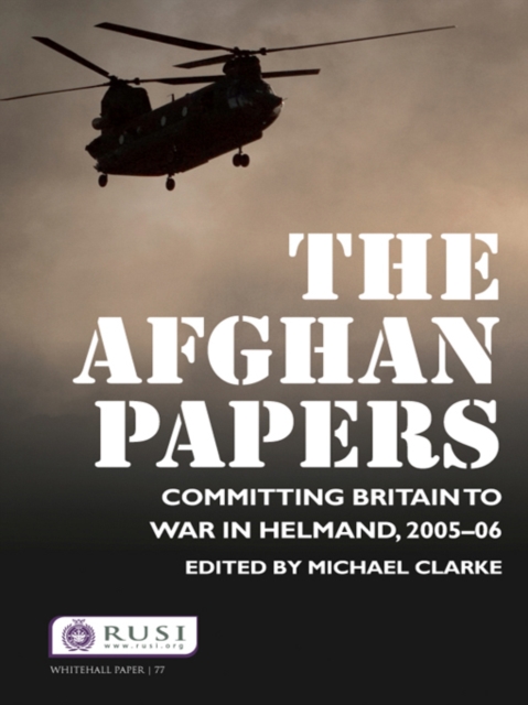 The Afghan Papers : Committing Britain to War in Helmand, 2005-06, PDF eBook