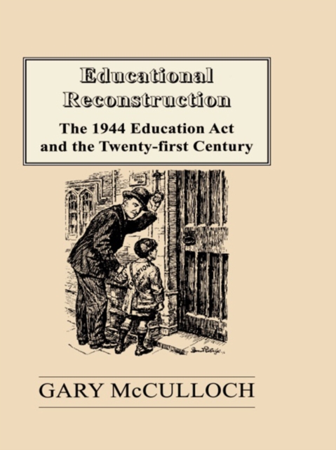 Educational Reconstruction : The 1944 Education Act and the Twenty-first Century, PDF eBook
