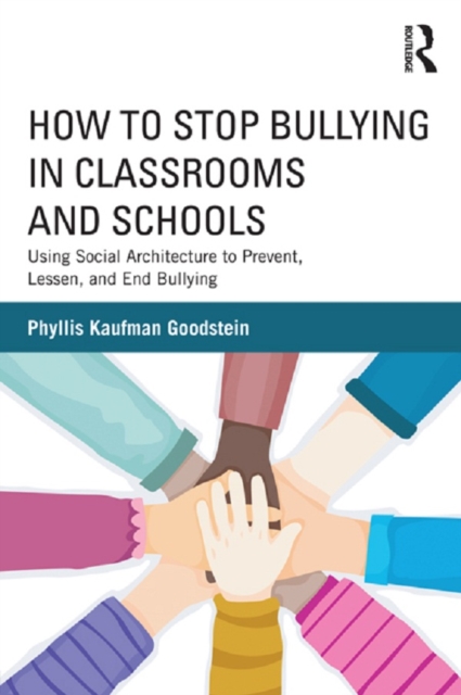 How to Stop Bullying in Classrooms and Schools : Using Social Architecture to Prevent, Lessen, and End Bullying, PDF eBook