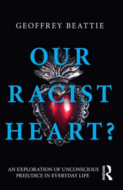 Our Racist Heart? : An Exploration of Unconscious Prejudice in Everyday Life, EPUB eBook