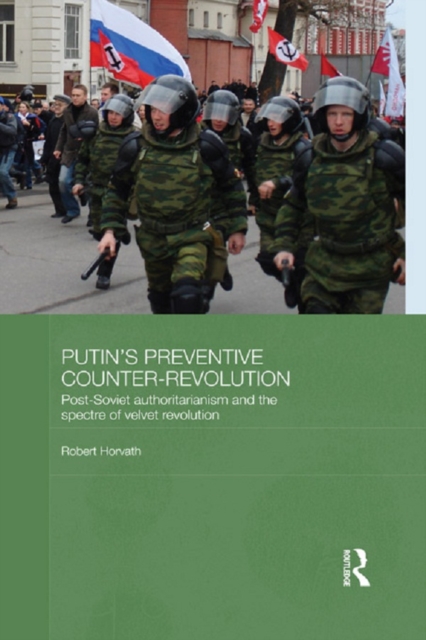 Putin's Preventive Counter-Revolution : Post-Soviet Authoritarianism and the Spectre of Velvet Revolution, EPUB eBook